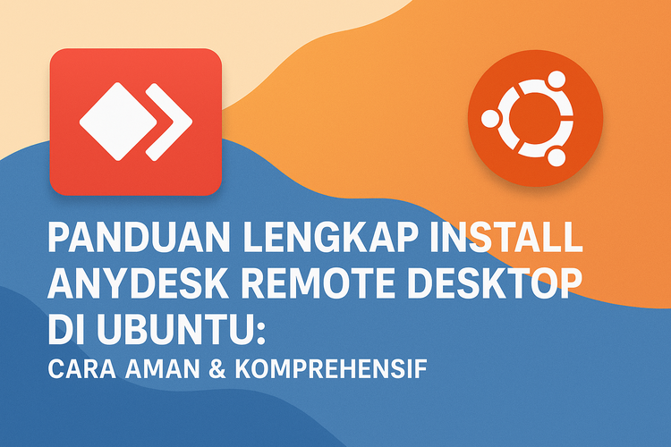 Panduan Lengkap Install AnyDesk Remote Desktop di Ubuntu: Cara Aman & Komprehensif