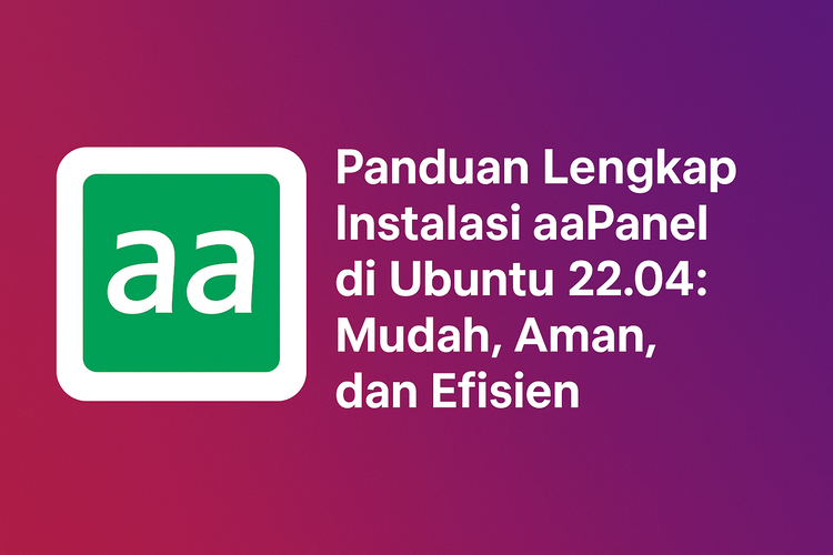 Panduan Lengkap Instalasi aaPanel di Ubuntu 22.04: Mudah, Aman, dan Efisien