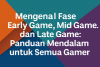 Mengenal Fase Early Game, Mid Game, dan Late Game: Panduan Mendalam untuk Semua Gamer
