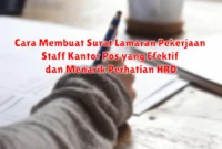Cara Membuat Surat Lamaran Pekerjaan Staff Kantor Pos yang Efektif dan Menarik Perhatian HRD