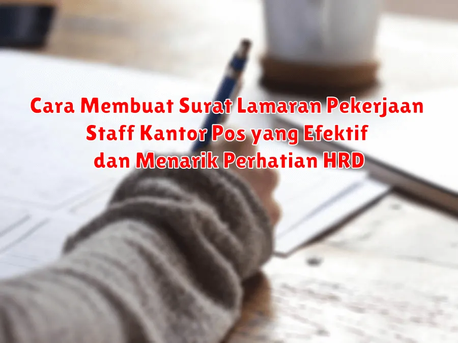 Cara Membuat Surat Lamaran Pekerjaan Staff Kantor Pos yang Efektif dan Menarik Perhatian HRD