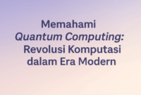 Memahami Quantum Computing: Revolusi Komputasi dalam Era Modern