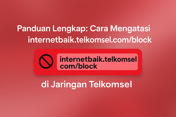 Panduan Lengkap: Cara Mengatasi internetbaik.telkomsel.com/block di Jaringan Telkomsel