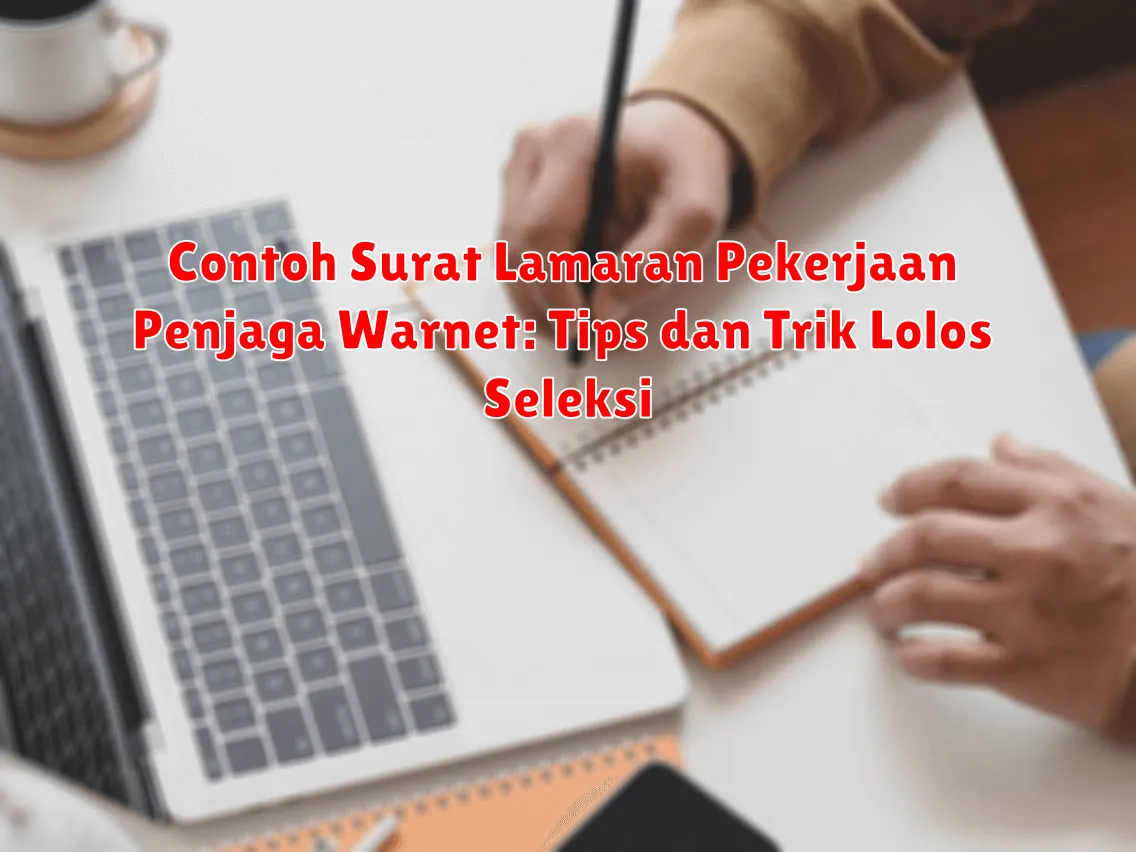 Contoh Surat Lamaran Pekerjaan Penjaga Warnet: Tips dan Trik Lolos Seleksi