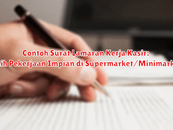 Contoh Surat Lamaran Kerja Kasir: Raih Pekerjaan Impian di Supermarket/Minimarket